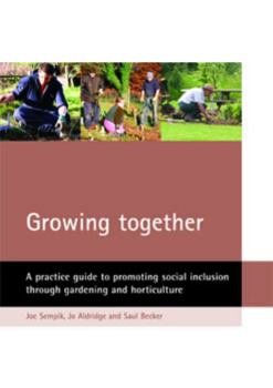 Paperback Growing Together: A Practice Guide to Promoting Social Inclusion Through Gardening and Horticulture Book