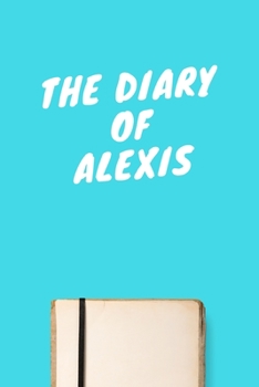 Paperback The Diary Of Alexis: Lined Notebook / Journal Gift, 120 Pages, 6x9, Soft Cover, Matte Finish Book