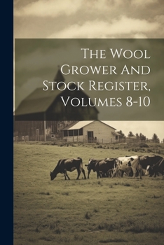 Paperback The Wool Grower And Stock Register, Volumes 8-10 Book