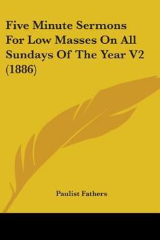 Paperback Five Minute Sermons For Low Masses On All Sundays Of The Year V2 (1886) Book