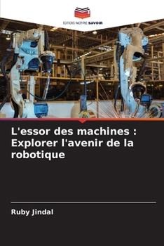 L'essor des machines: Explorer l'avenir de la robotique (French Edition)
