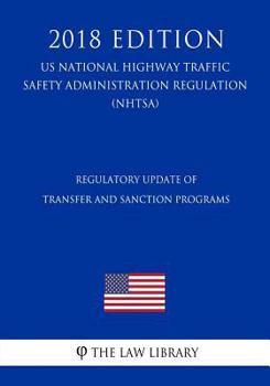 Regulatory Update of Transfer and Sanction Programs (US National Highway Traffic Safety Administration Regulation) (NHTSA)