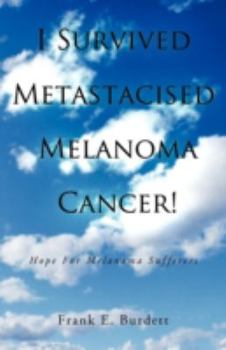 Paperback I Survived Metastacised Melanoma Cancer!: Hope for Melanoma Sufferers Book