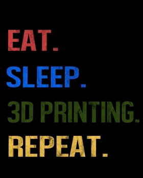 Eat Sleep 3D Printing Repeat: Enthusiasts Retro Themed Colors Gratitude Journal 386 Pages Notebook 193 Days 8x10 Meal Planner