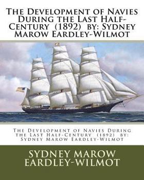 Paperback The Development of Navies During the Last Half-Century (1892) by: Sydney Marow Eardley-Wilmot Book