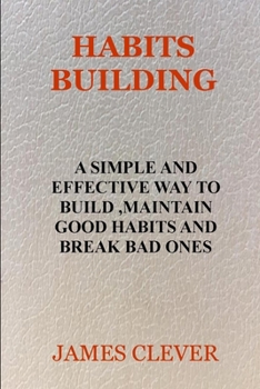 Paperback Habits Building: A Simple and Effective Way to Build, Maintain Good Habits and Break Bad Ones Book