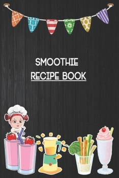 Paperback Smoothie Recipe Book: Blank Ruled Professional Smoothie Recipe Organizer Journal Notebook to Write-In and Organize All Your Unique Recipes a Book