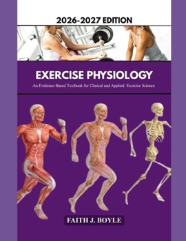 Paperback EXERCISE PHYSIOLOGY 2026–2027 EDITION: An Evidence-Based Textbook for Clinical and Applied Exercise Science Book