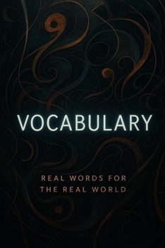 Vocabulary – Real Words for the Real World (Book 4/4): A Practical Framework for Language, Logic, and Global Literacy - Level Four – ELITE Version (Post–CEFR, Academic/Leadership)