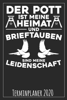 Der Pott ist meine Heimat und Brieftauben sind meine Leidenschaft Terminplaner 2020 (German Edition)