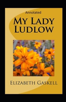 Paperback My Lady Ludlow-Elizabeth's Classic Edition(Annotated) Book