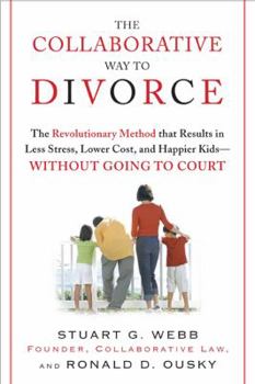 Hardcover The Collaborative Way to Divorce: The Revolutionary Method That Results in Less Stress, Lower Costs, and Happier Kids--Without Going to Court Book
