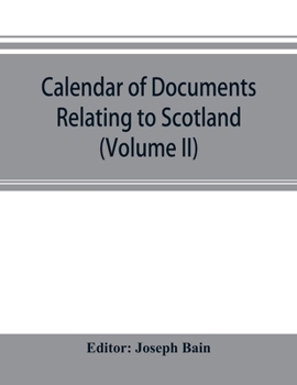 Calendar of documents relating to Scotland preserved in Her Majesty's Public Record Office, London (Volume II)