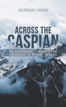 Paperback Across the Caspian: An Adventure Through the Caucasus to Mount Elbrus Book