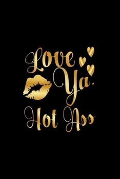 Paperback Love Ya, Hot Ass: Journal: Gift Ideas for Men with Sexy Nickname Book