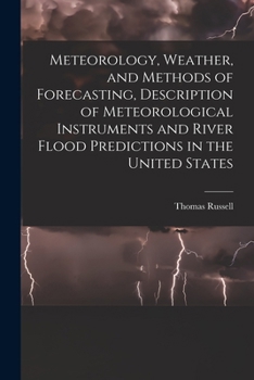 Paperback Meteorology, Weather, and Methods of Forecasting, Description of Meteorological Instruments and River Flood Predictions in the United States Book