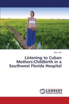 Paperback Listening to Cuban Mothers: Childbirth in a Southwest Florida Hospital Book