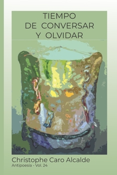 Paperback Tiempo de Conversar. Y Olvidar: ANTIPOESÍA Vol 24 [Spanish] Book