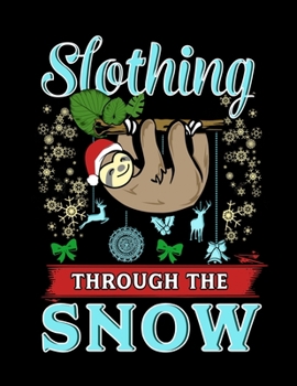 Slothing Through the Snow: Cute Christmas Sloth Blank Sketchbook to Draw and Paint (110 Empty Pages, 8.5" x 11")