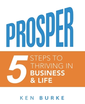 Paperback Prosper: Five Steps to Thriving in Business and in Life Book