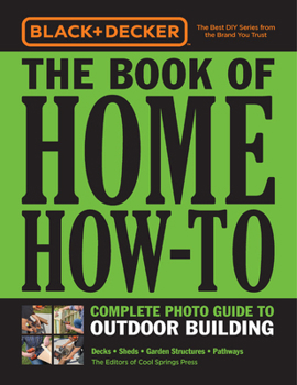 Paperback Black & Decker the Book of Home How-To Complete Photo Guide to Outdoor Building: Decks - Sheds - Garden Structures - Pathways Book