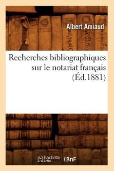 Paperback Recherches Bibliographiques Sur Le Notariat Français (Éd.1881) [French] Book