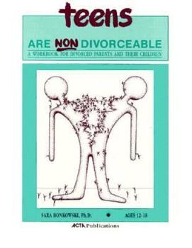 Paperback Teens Are Non-Divorceable: A Workbook for Divorced Parents and Their Children: Ages 12-18 Book