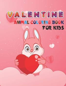 Paperback Valentine Animal Coloring Book For Kids: A Fun Kid Workbook For Coloring and Relaxing Fantasy Sense with Lots Of Valentine Funny Animal Templates. Book