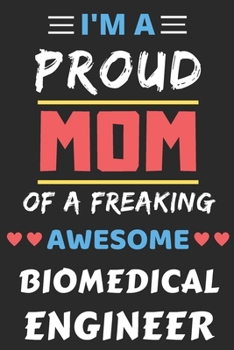 Paperback I'm A Proud Mom Of A Freaking Awesome Biomedical Engineer: lined notebook, Funny Biomedical Engineer Gift Book