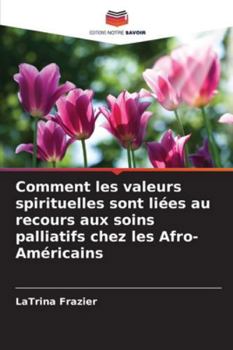 Comment les valeurs spirituelles sont liées au recours aux soins palliatifs chez les Afro-Américains