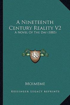 Paperback A Nineteenth Century Reality V2: A Novel Of The Day (1885) Book