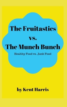 Paperback The Fruitastics Vs. The Munch Bunch: Health Food vs. Junk food Book