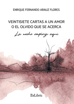 Paperback Veintisiete cartas a un amor o el olvido que se acerca. La noche empieza aquí [Spanish] Book