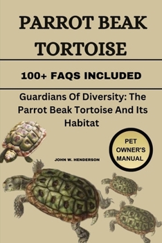 Paperback Parrot Beak Tortoise: Guardians of Diversity: The Parrot Beak Tortoise and Its Habitat Book