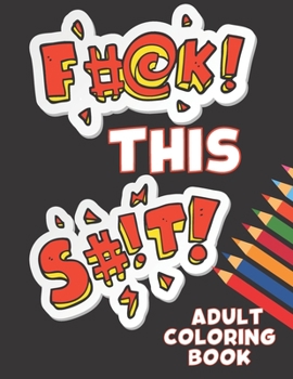 Paperback Fuck This Shit: Adult Coloring Book for Relaxation and Stress Relief Book