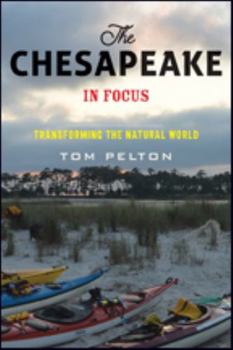 Paperback The Chesapeake in Focus: Transforming the Natural World Book