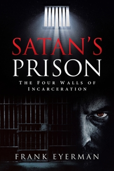 Paperback Satan's Prison: The Four Walls of Incarceration Book