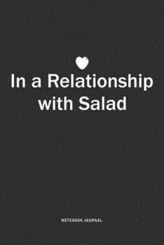 Paperback In A Relationship with Salad: A 6x9 Inch Journal Notebook Diary With A Bold Text Font Slogan On A Matte Cover and 120 Blank Lined Pages Book