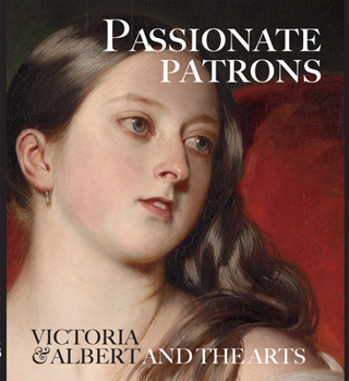 Paperback Passionate Patrons: Victoria & Albert and the Arts Book