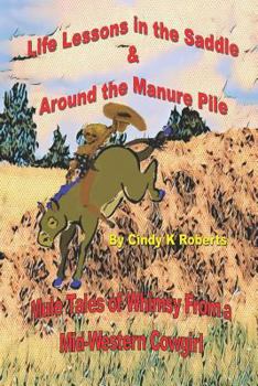 Paperback Life Lessons In The Saddle & Around The Manure Pile: Mule Tales of Whimsy from a Mid-Western Cowgirl Book