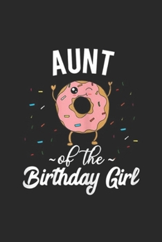 Aunt of the Birthday Girl: Womens Aunt of the Birthday Girl Donut Auntie Journal/Notebook Blank Lined Ruled 6x9 100 Pages