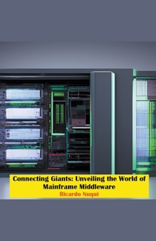 Paperback Connecting Giants: Unveiling the World of Mainframe Middleware Book