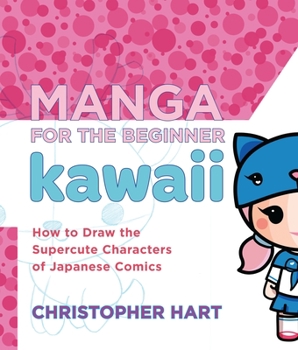Paperback Manga for the Beginner Kawaii: How to Draw the Supercute Characters of Japanese Comics Book