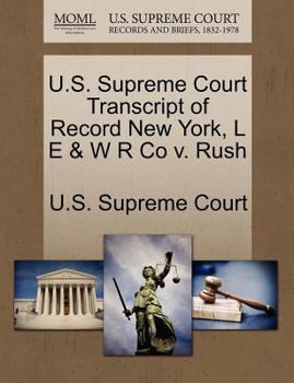 U.S. Supreme Court Transcript of Record New York, L E & W R Co v. Rush
