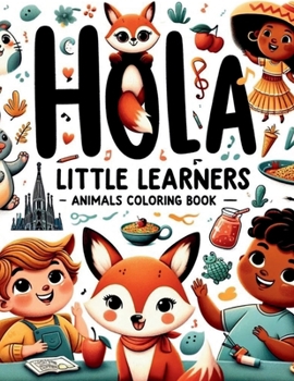 Hola, Little Learners: Animals Coloring Book: A Fun and Colorful Introduction to Spanish for Young Minds
