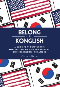 Hardcover Belong with Konglish: A Guide to Understanding Korean-style English and Avoiding Common Miscommunications Book