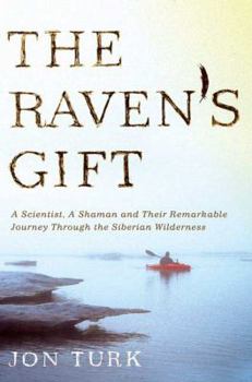 Hardcover The Raven's Gift: A Scientist, a Shaman, and Their Remarkable Journey Through the Siberian Wilderness Book