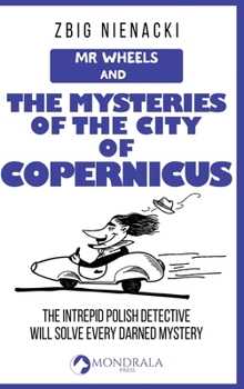 Mr. Wheels and the Mysteries of the City of Copernicus (Mr. Wheels, the Intrepid Art Detective)