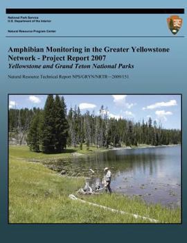 Paperback Amphibian Monitoring in the Greater Yellowstone Network - Project Report 2007: Grand Teton and Yellowstone National Parks Book