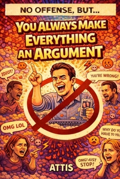 Paperback No Offense, But... You Always Make Everything an Argument Book